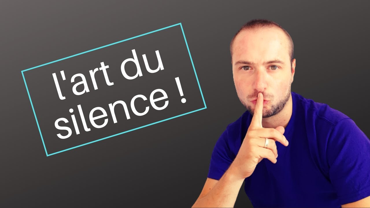 L' ART DU SILENCE (et le POUVOIR du SILENCE)