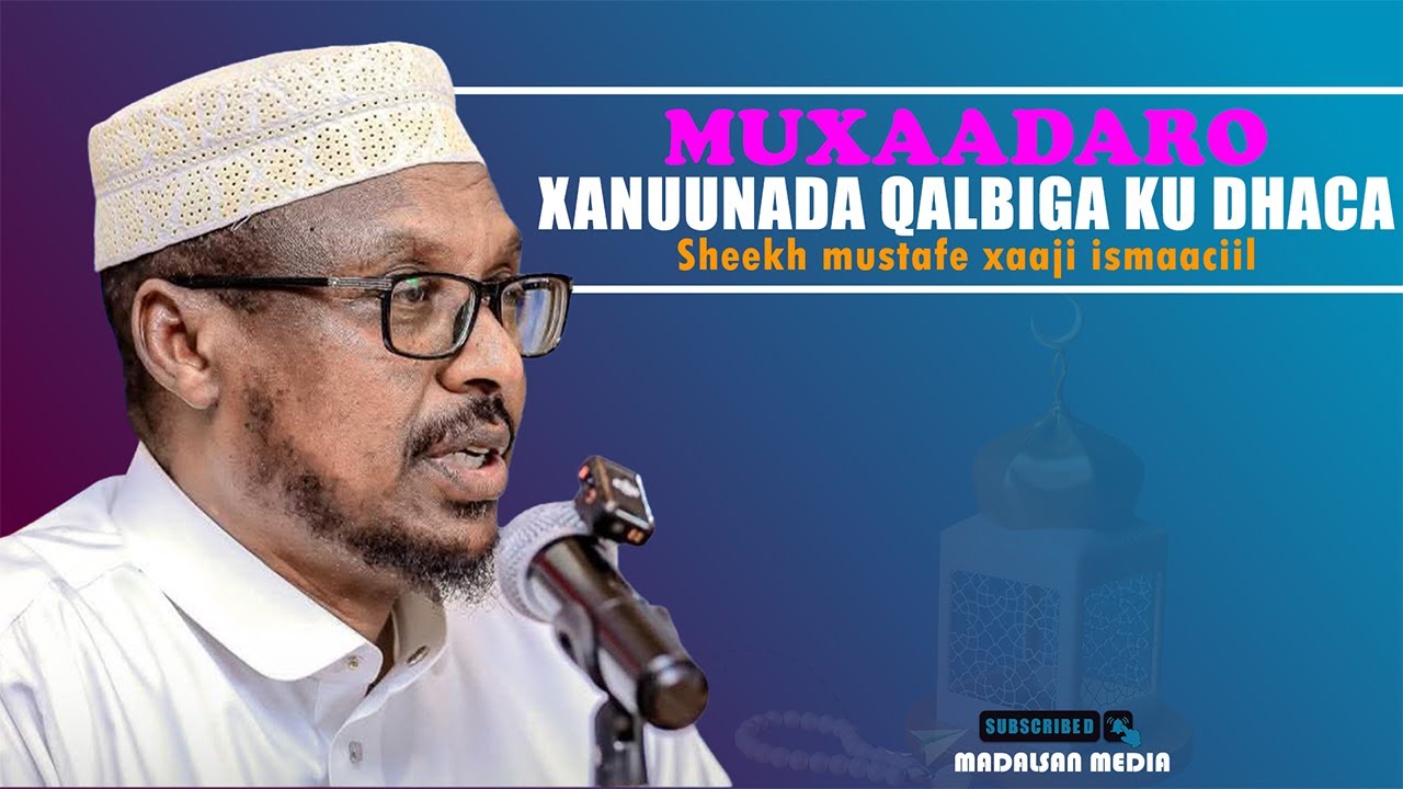 Sheekh Mustafe Xaaji Ismaaciil Haaruun | Muxaadaro | Xanuunada Qalbiga Ku dhaca |