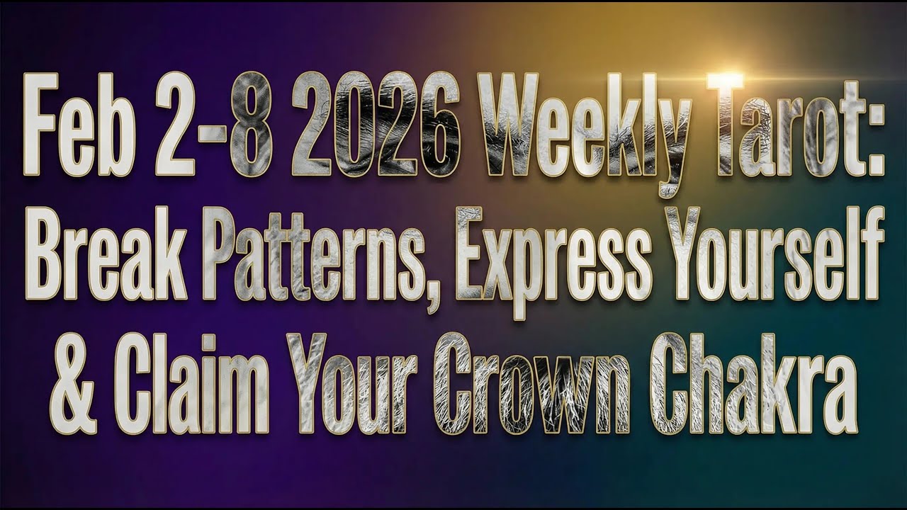 Feb 2-8 2026 Weekly Tarot: Break Patterns, Express Yourself & Claim Your Crown Chakra