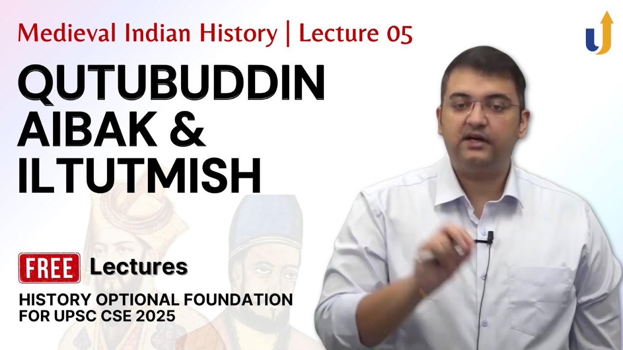 Medieval Indian History Lecture 5: Qutubuddin Aibak & Iltutmish | UPSC History Optional