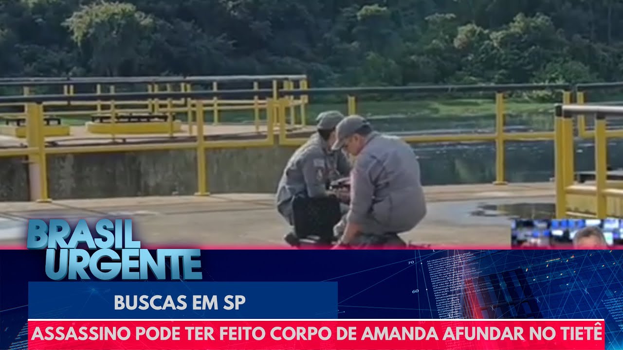 Caso Amanda: assassino pode ter feito corpo afundar no rio Tietê | Brasil Urgente