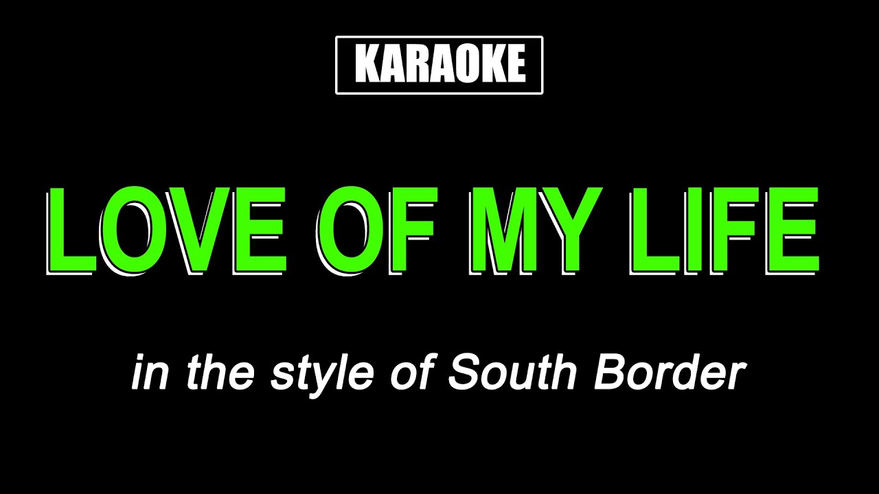HQ Karaoke - Love of My Life - South Border