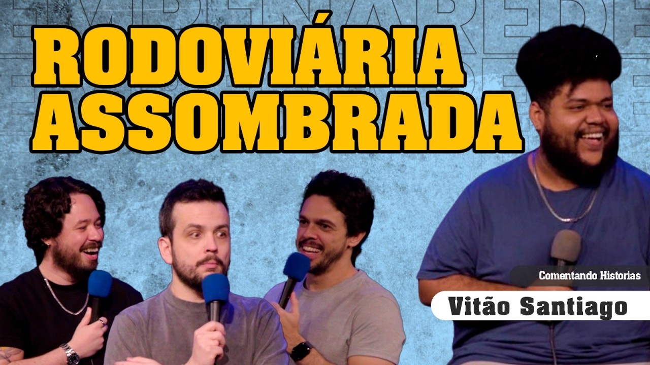 PERDIDOS NA RODOVIÁRIA - COMENTANDO HISTÓRIAS #316 com Vitão Santiago