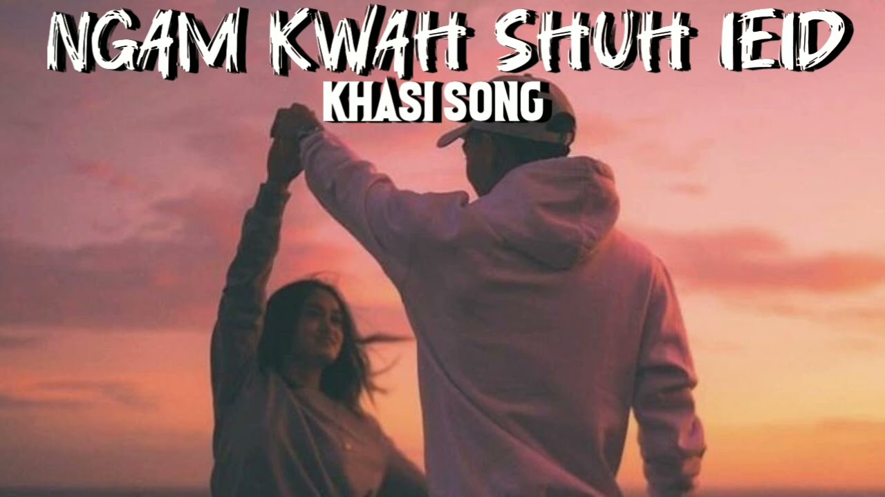 Ngam kwah shuh ieid _ khasi song _ kynsai official 