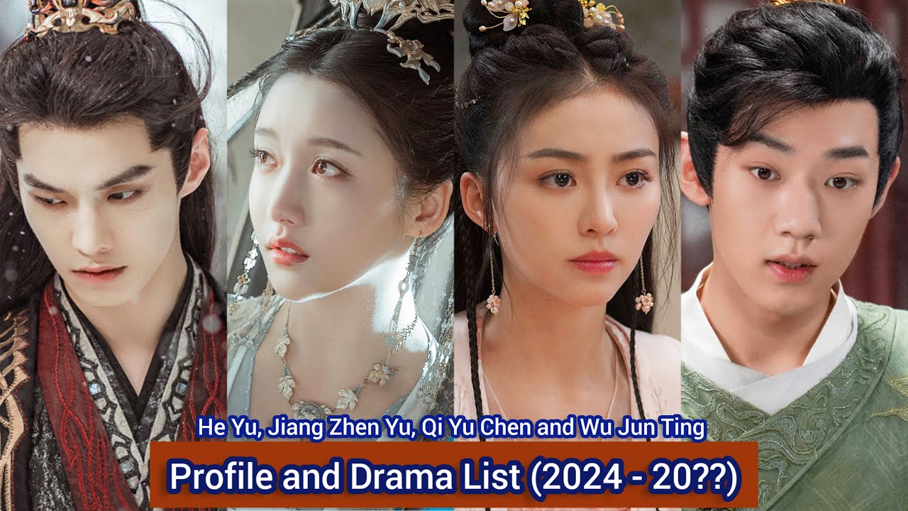 He Yu, Jiang Zhen Yu, Wu Jun Ting and Qi Yu Chen | Profile and Drama List (2024 - 20??) |