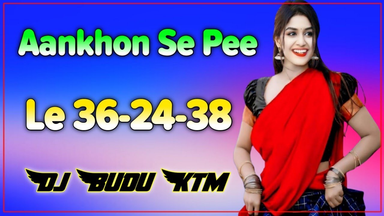Aankhon Se Pee Le 36-24-38 DJ BUDU KTM MI