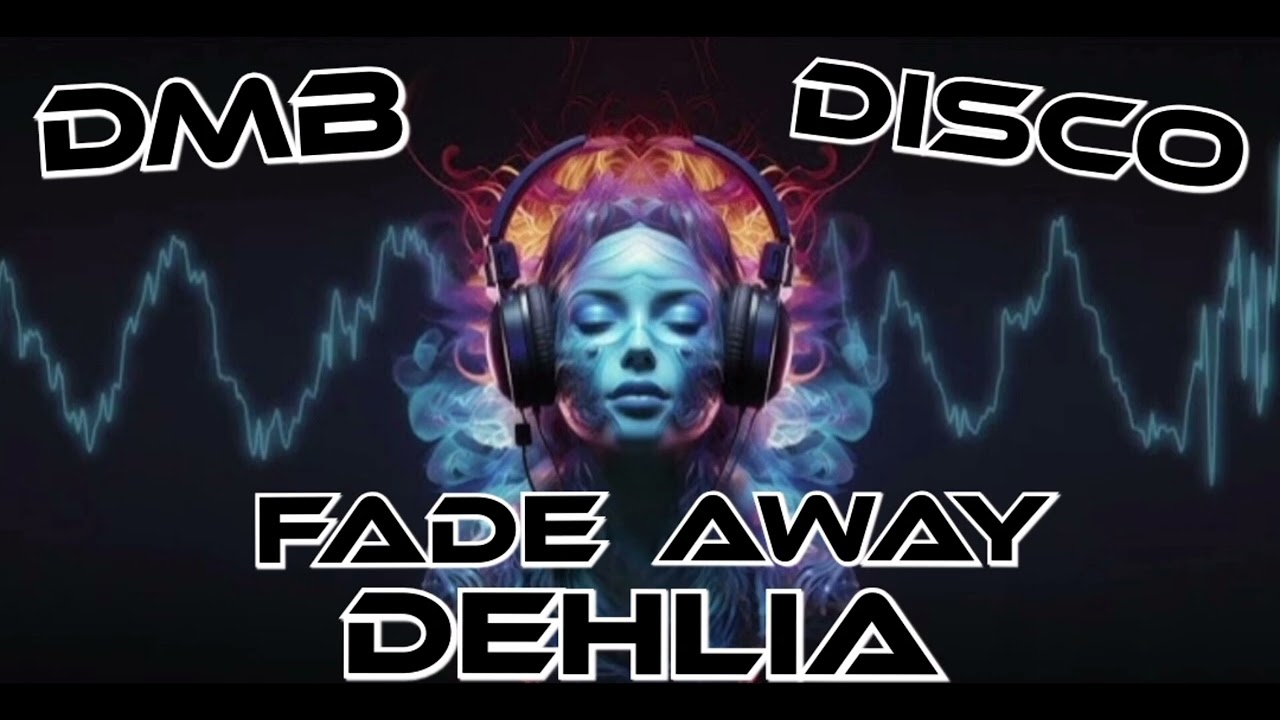🔥 DMB & DISCO... FADE AWAY DEHLIA 🔥