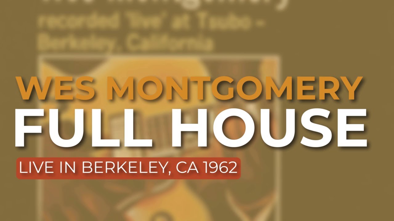 Wes Montgomery - Full House (Live in Berkeley, CA 1962) (Official Audio)