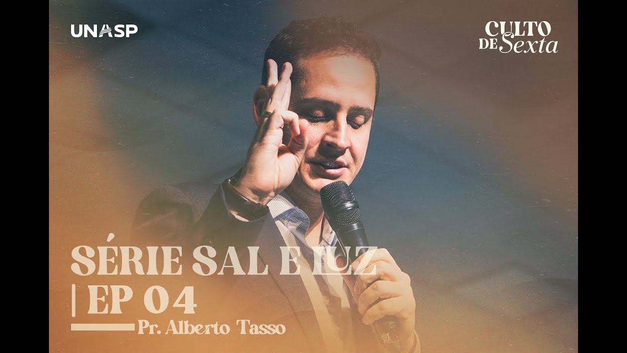 Culto de Sexta |  S&eacute;rie Sal e Luz | EP 04 com Pr. Alberto Tasso