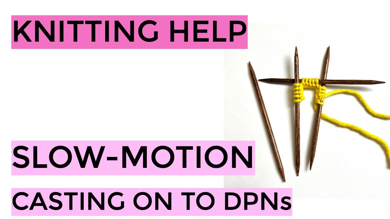 Knitting Help - Slow-Motion Casting On to DPNs