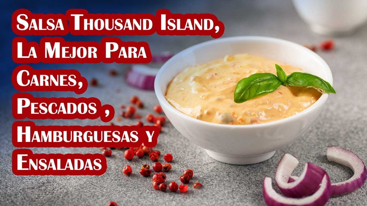 Salsa Thousand Island, La Mejor Para Carnes, Pescados, Hamburguesas y Ensaladas