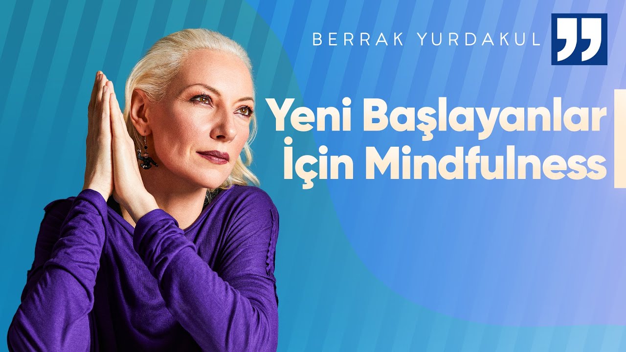 Mindfulness Pratiği Nasıl Yapılır? | Berrak Yurdakul İle Mindfulness