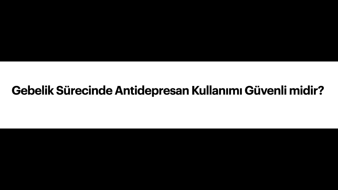 Gebelik Sürecinde Antidepresan Kullanımı Güvenli midir?