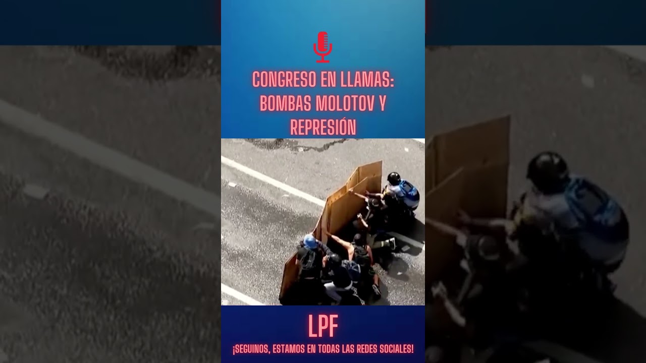 🔴Congreso en llamas: bombas molotov y represi&oacute;n