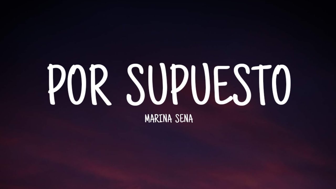 Marina Sena - Por  Supuesto (Letra / Lyrics)