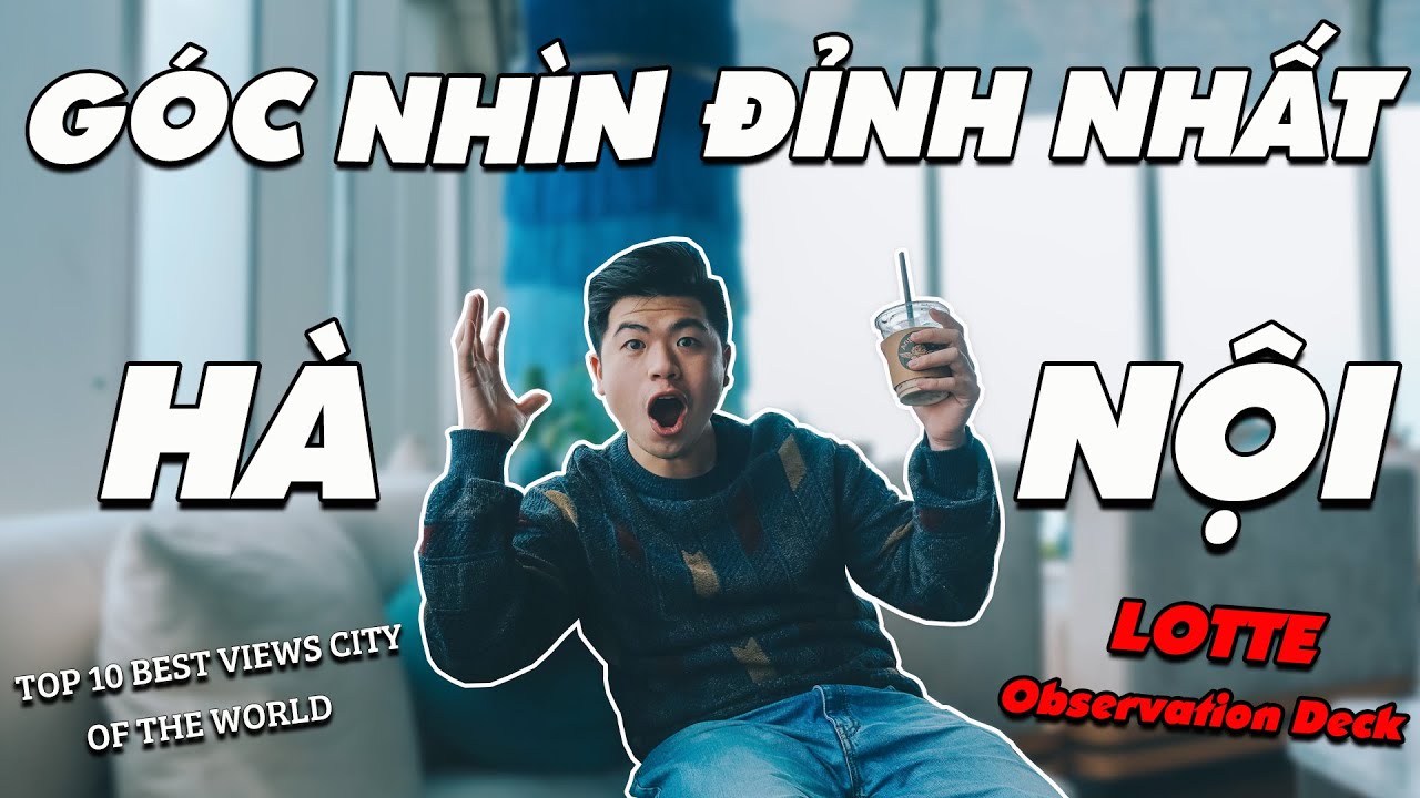 GÓC NHÌN ĐỈNH NHẤT HÀ NỘI TRÊN ĐÀI QUAN SÁT CỦA TÒA NHÀ LOTTE CENTER || VLOG || Đức Anh Blogger