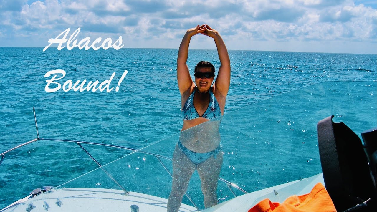 Cruising from south Florida to the Abaco's - Bahamas, S0E1