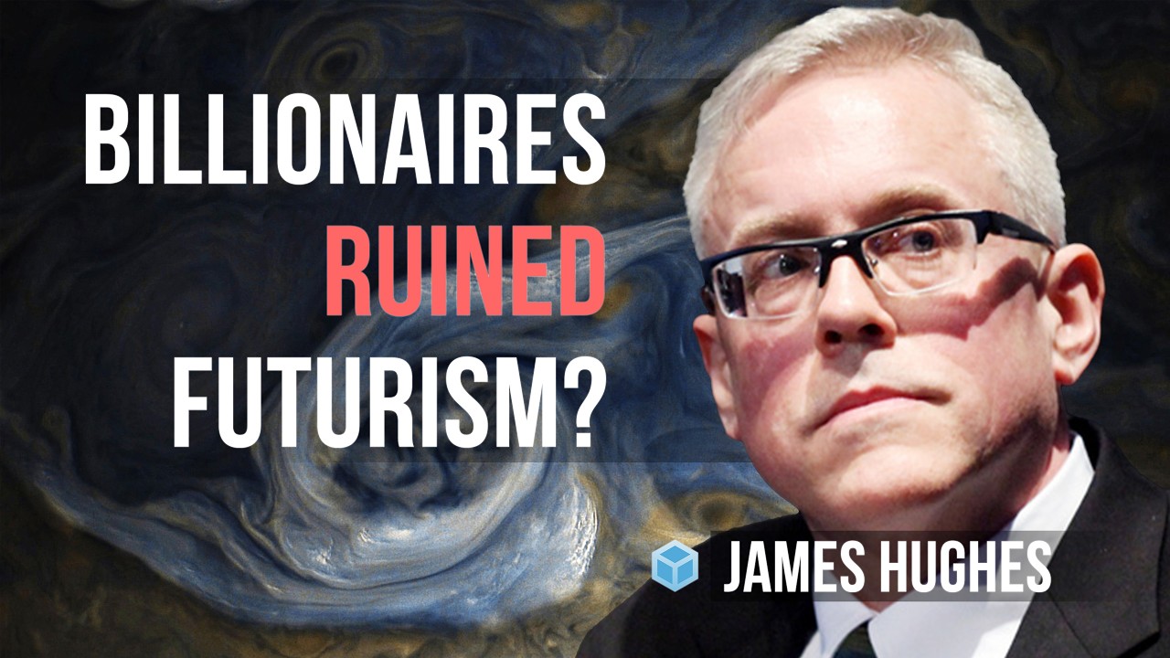 James Hughes - How Billionaires Ruined Futurism