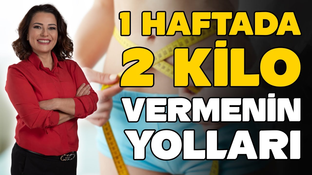 1 HAFTADA 2 KİLO VERMENİN YOLLARI - Dr. Ayça KAYA - YENİ SEZON