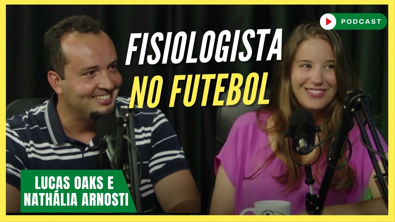 A FUNÇÃO DO FISIOLOGISTA NO FUTEBOL | Lucas Oaks e Nathália Arnosti - Podcast #139