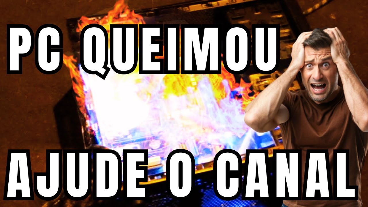 PC EXPLODIU, AJUDE O CANAL