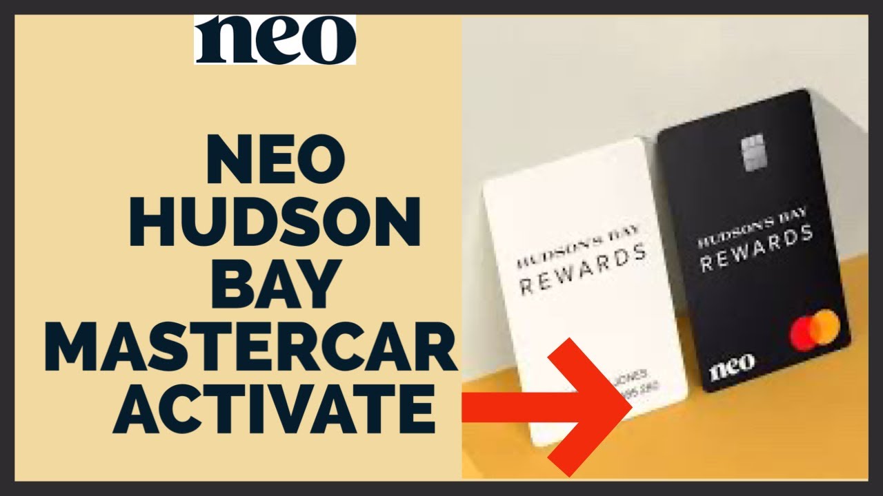Activate Neo Hudson Bay Mastercard: How To Activate Neo Hudson Bay Mastercard Online 2023?