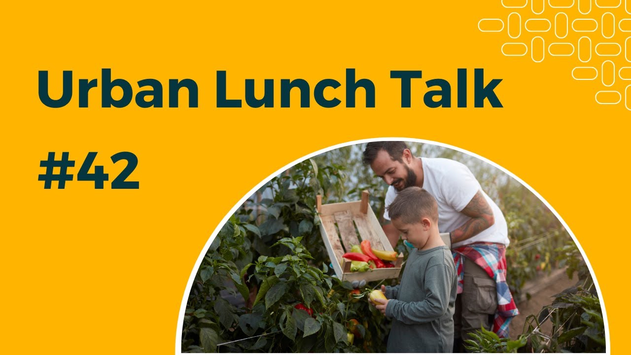Urban Lunch Talk #42: From Soil to City: Lessons on Urban Food Production
