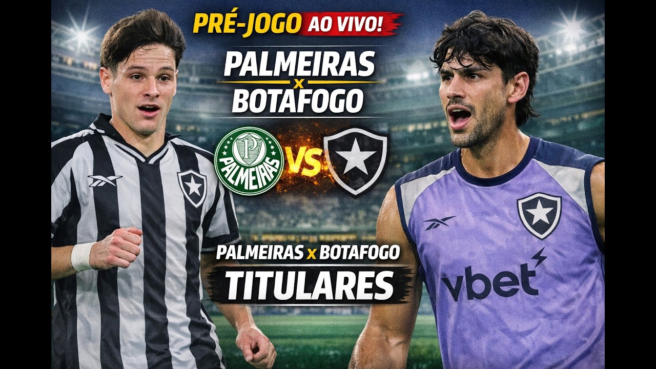 PRÉ-JOGO AO VIVO | Palmeiras x Botafogo – Escalação, Análise e Expectativas