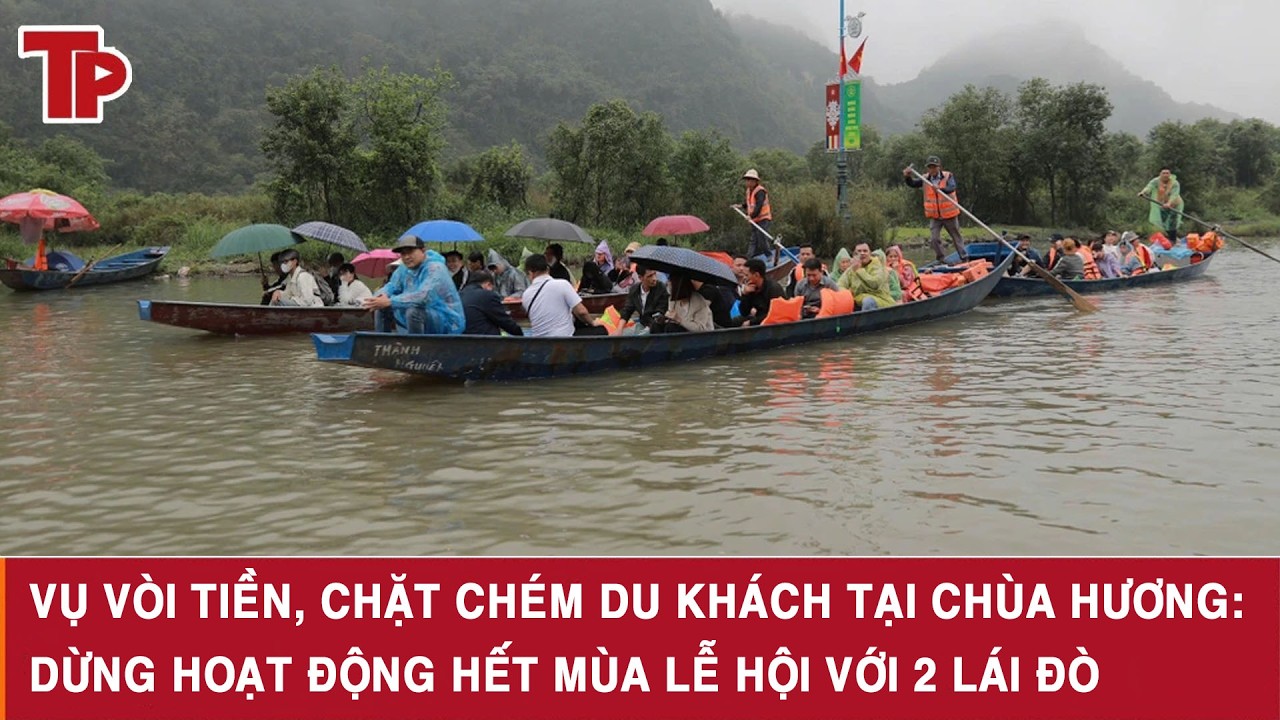 Vụ vòi tiền, chặt chém du khách tại chùa Hương: Dừng hoạt động hết mùa lễ hội với 2 lái đò