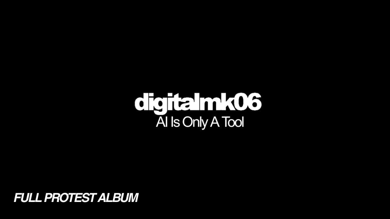 digitalmk06 - AI Is Only A Tool (2026 FULL PROTEST ALBUM)