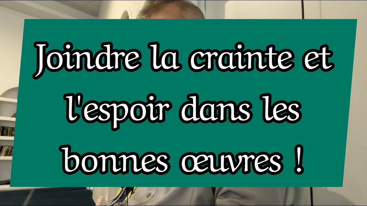 ✅ Joindre la crainte et l'espoir dans les bonnes œuvres !