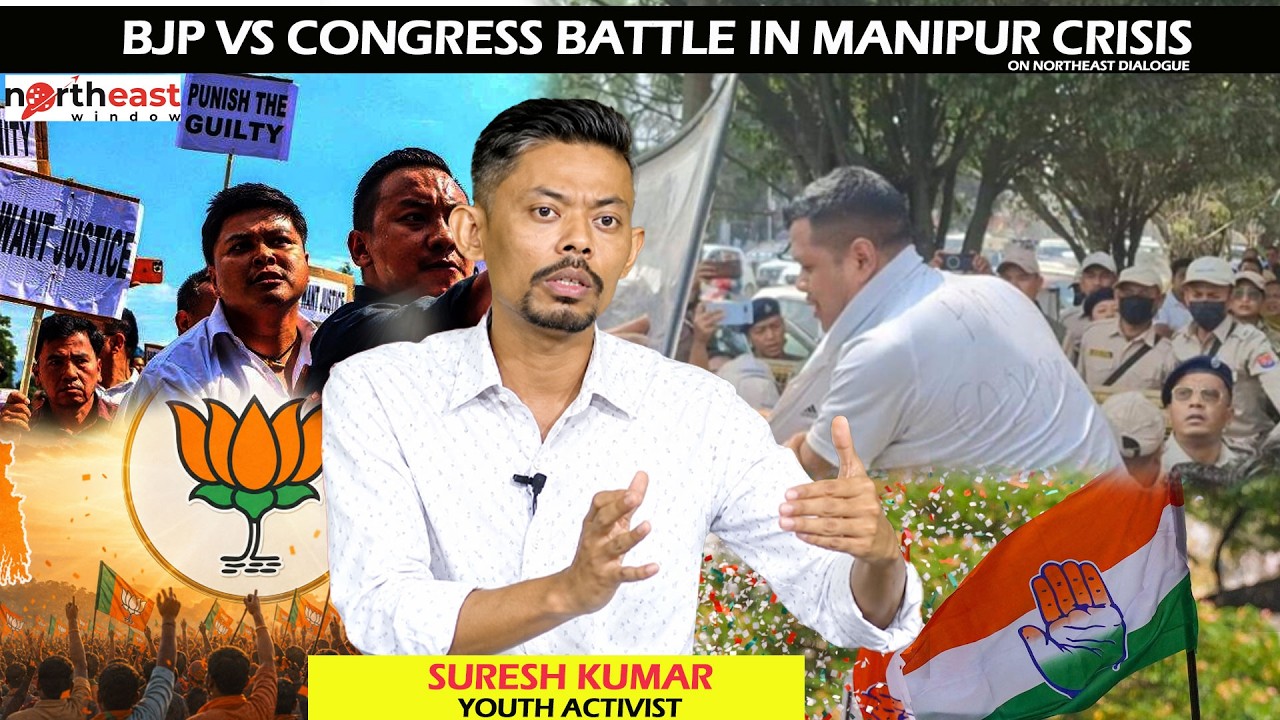 SURESH KUMAR YOUTH ACTIVIST : BJP VS CONGRESS BATTLE IN MANIPUR CRISIS || ON NORTHEAST DIALOGUE