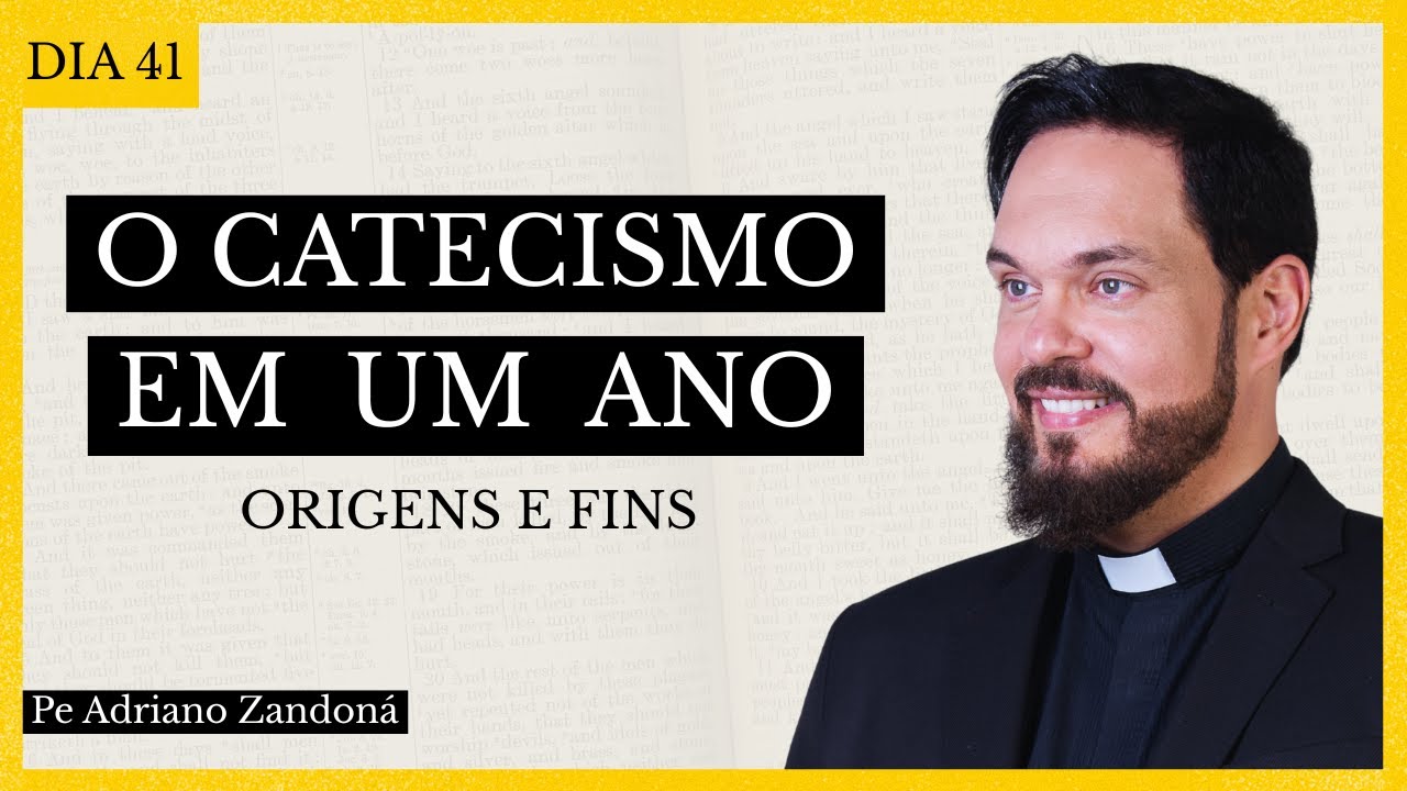 O Catecismo em Um Ano Dia 41 - Origens e Fins - Padre Adriano Zandoná