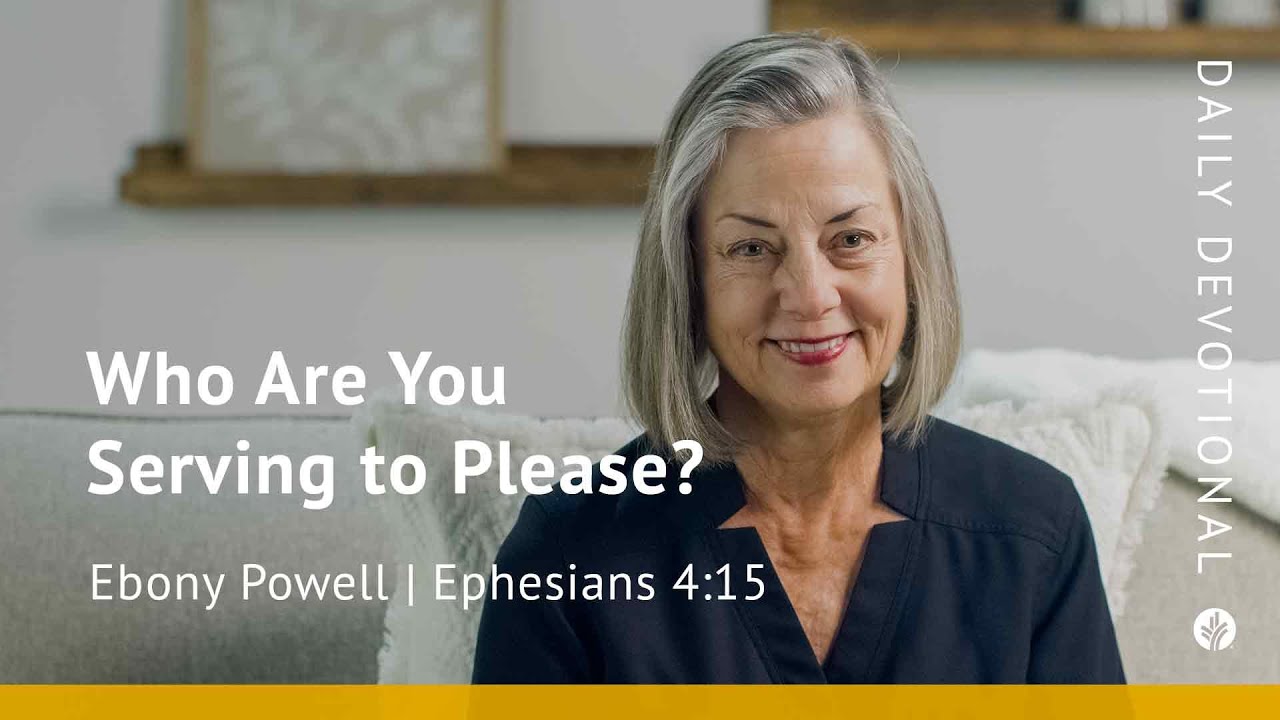 Who Are You Serving to Please? | Ephesians 4:15 | Our Daily Bread Video Devotional