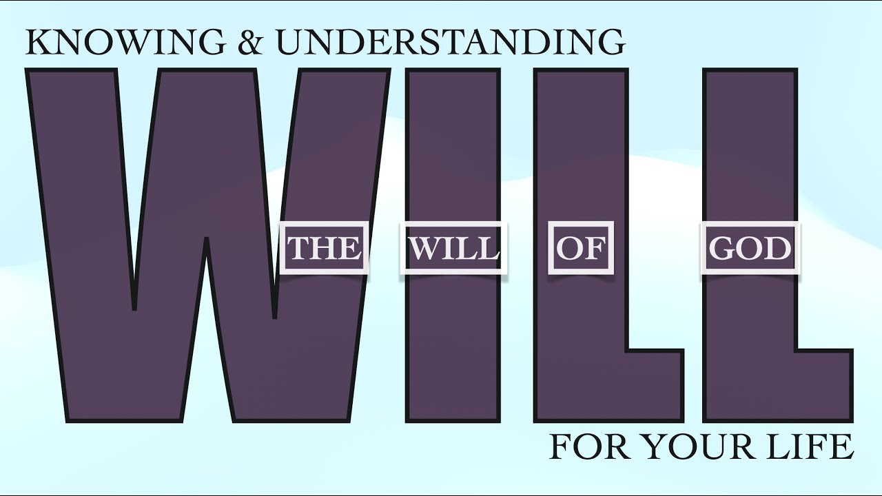 The WIll of God - How Can You Know?