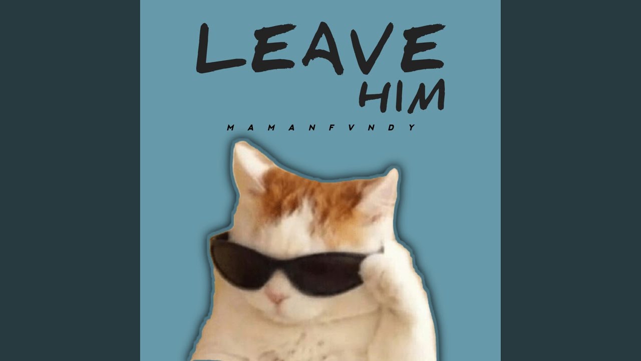 Leave Him