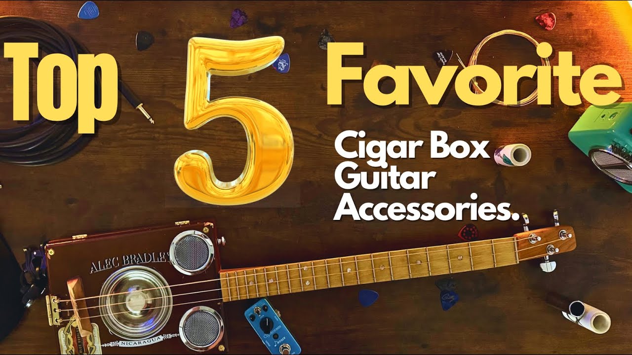 Top 5 Favorite Cigar Box Guitar Accessories.