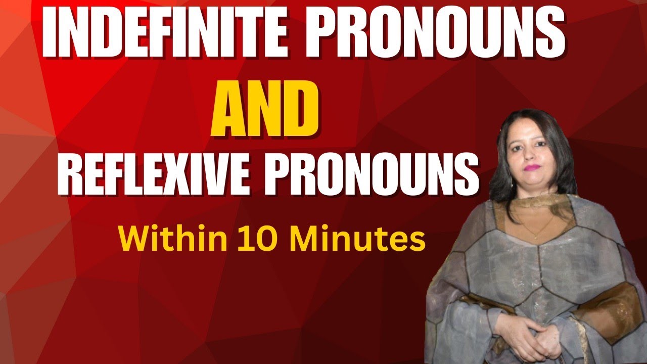 Indefinite Pronouns and Reflexive Pronouns just in 10 Minutes.