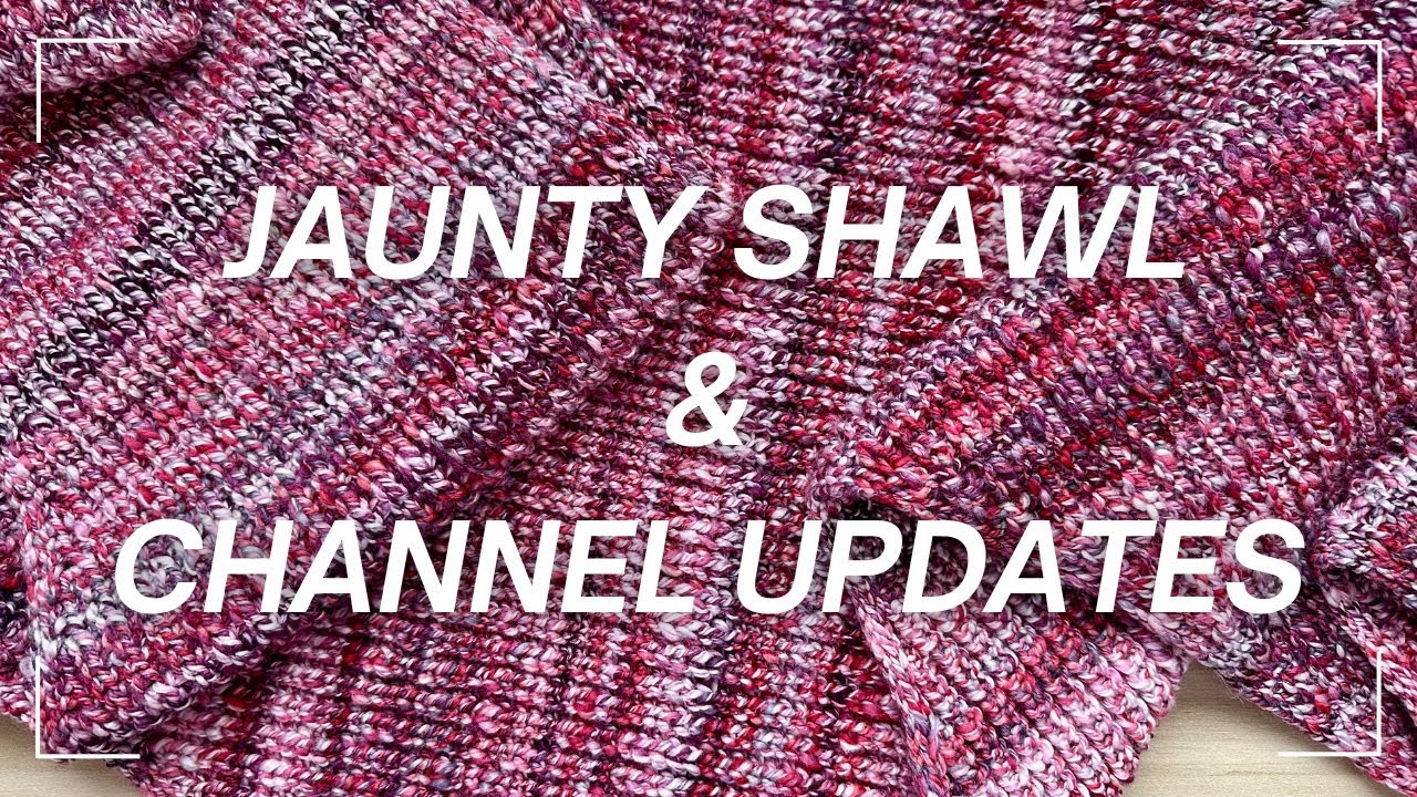 First FO of the Year & Channel Updates - DRK Jaunty Shawl - Knitting Podcast - Sarah Seams
