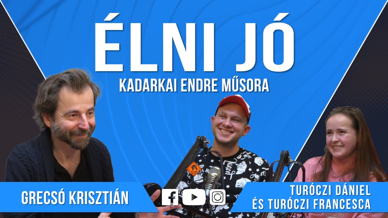 Élni jó #014 (2023.01.14.): Grecsó Krisztián, illetve Turóczi Dániel és Turóczi Francesca