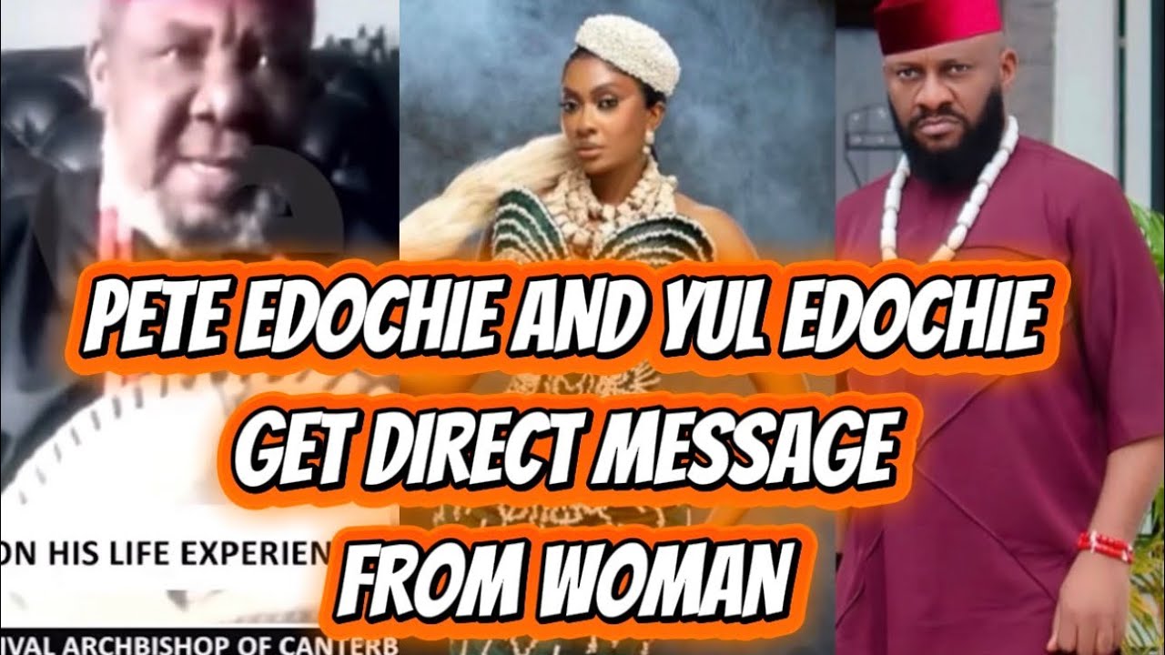 PETE EDOCHIE AND YUL EDOCHIE GET DIRECT MESSAGE FROM WOMAN 
