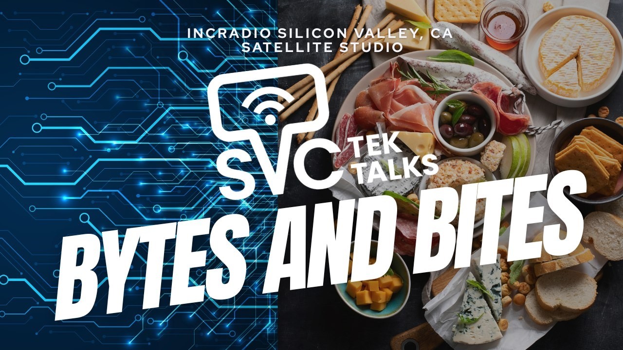 Bytes and Bites | TEK TALKS | INCRadio Silicon Valley, California