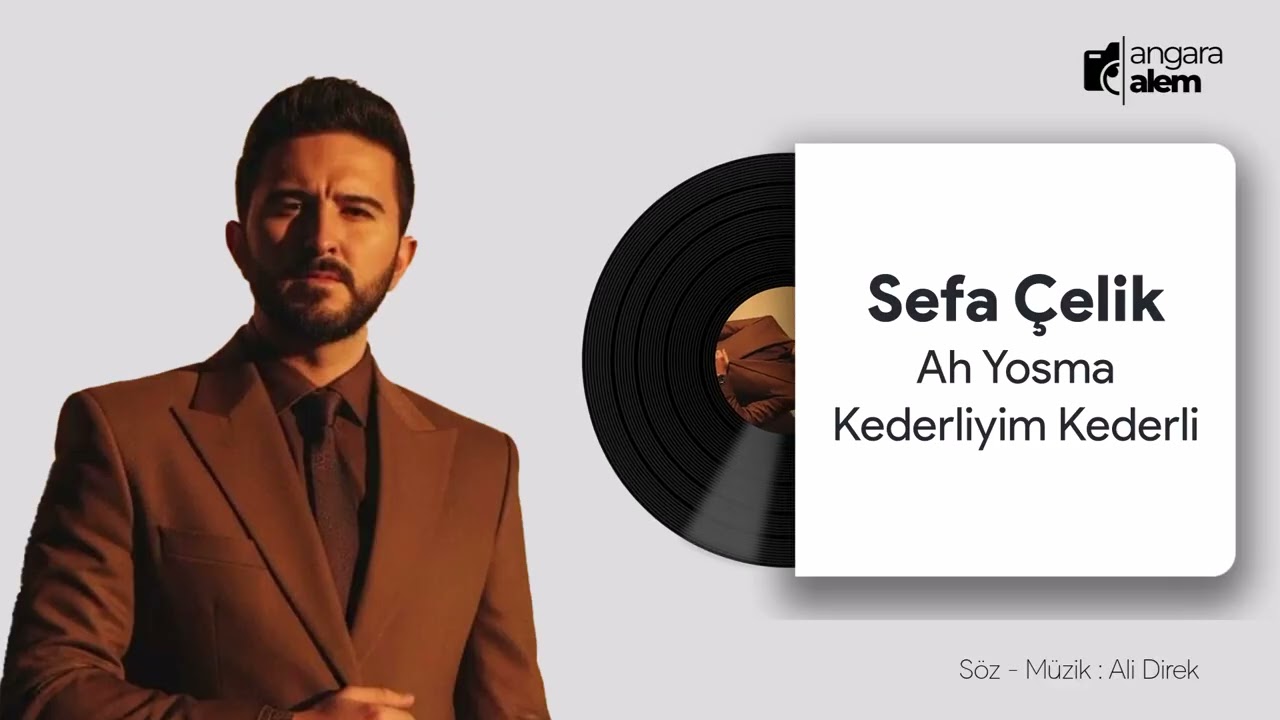 Sefa Çelik - Ah Yosma - Kederliyim Kederli
