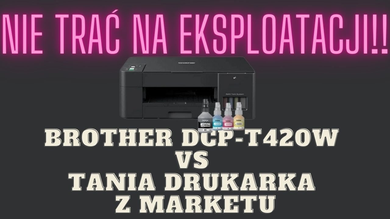 Brother DCP-T420w czy 3 razy tańsza drukarka z marketu? Co wyjdzie taniej? Koszty eksploatacji.