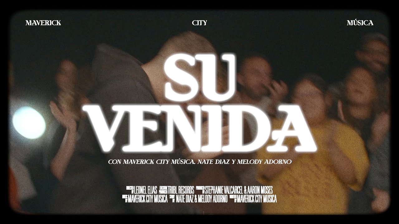 Su Venida (feat. Nate Diaz & Melody Adorno) | Maverick City Music x Maverick City M&uacute;sica