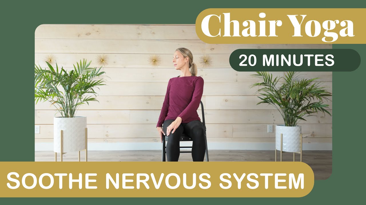 20 Minute Chair Yoga to Soothe the Nervous System