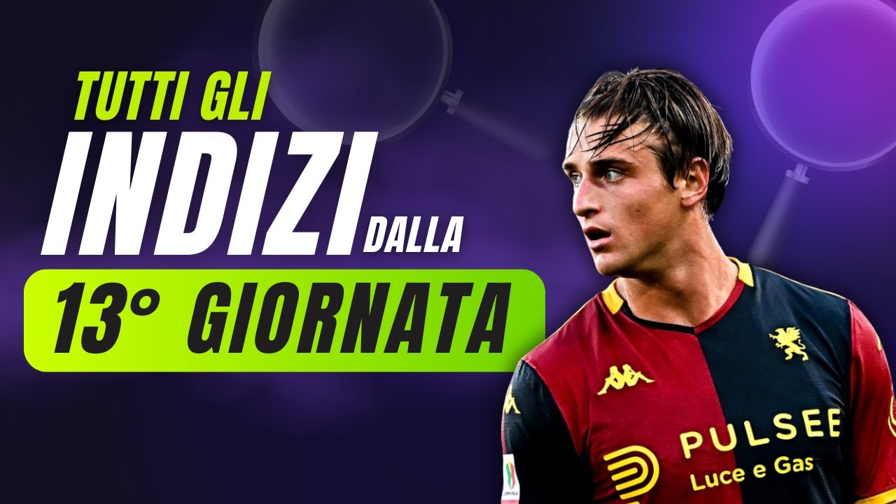 TUTTI GLI INDIZI dalla 13^ Giornata Serie A | Consigli Fantacalcio 2025/26