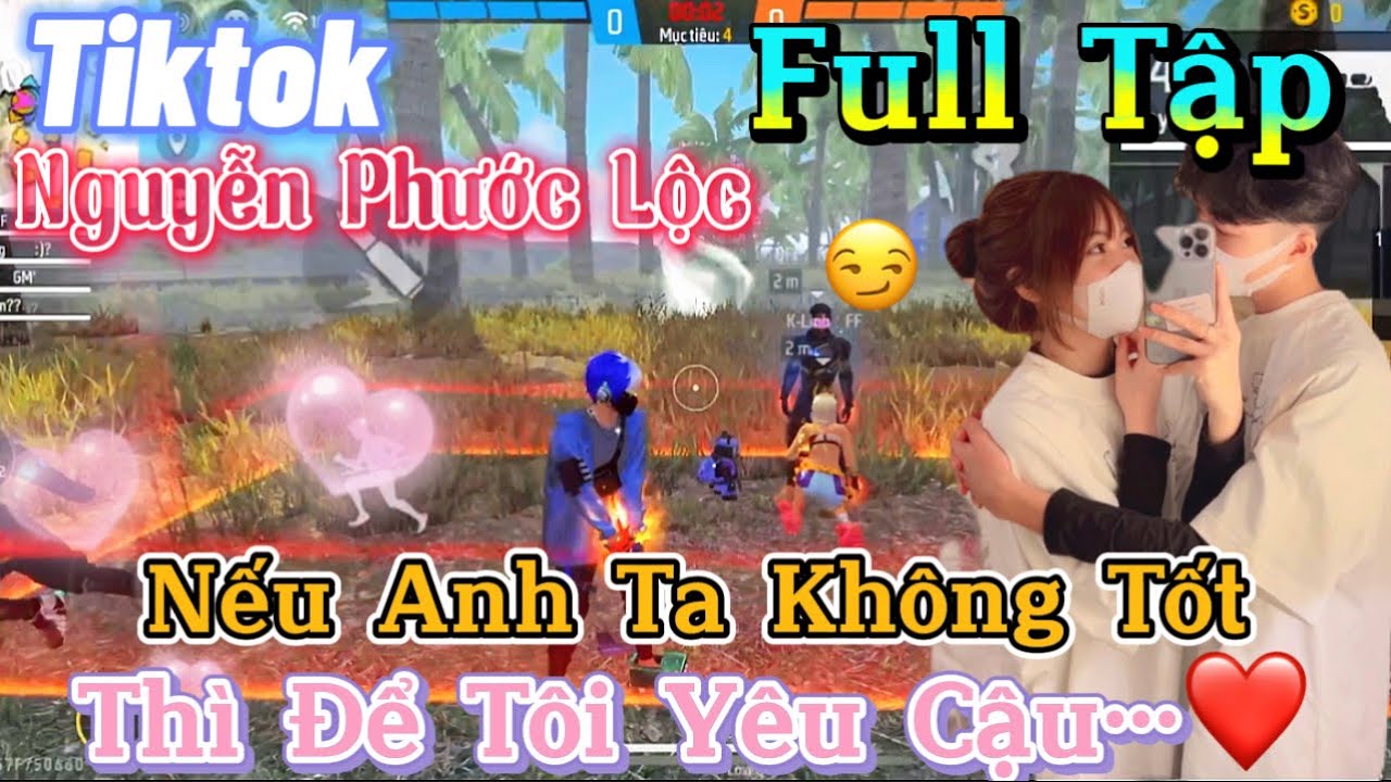 Tik Tok Free Fire | Phim ngắn:''Nếu Anh Ta Không Tốt thì để tôi yêu cậu 'FULL Tập | Phước Lộc Gaming