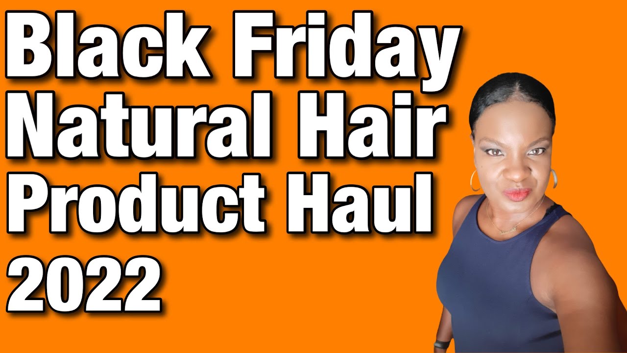 Black Friday Natural Hair Product Haul 2022 | I Bought A lot
