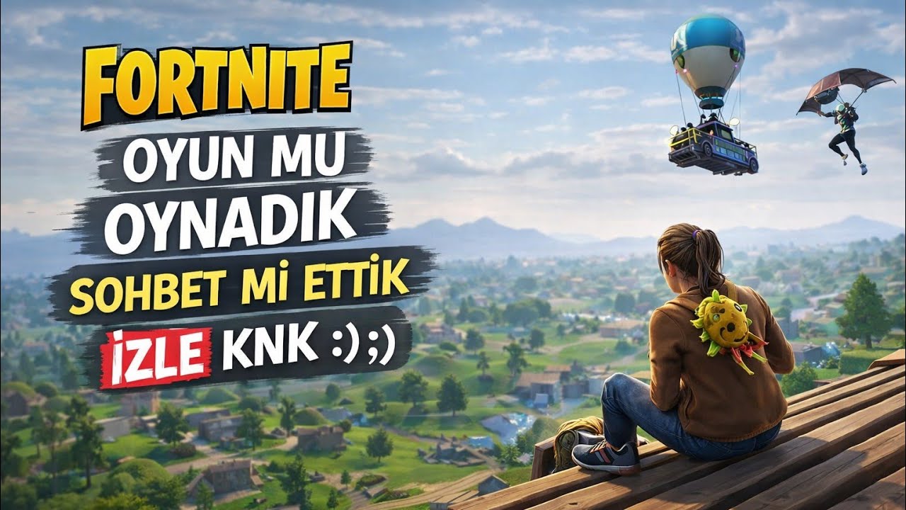 FORTNİTE OYUN MU OYNADIK SOHBET Mİ ETTİK İZLE KNK :) :) 